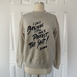 “I Can’t Believe I Still Have to Protest This Shit” Graphic Sweatshirt Size M
